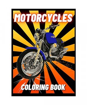 Motorcycles Coloring Book: Heavy Racing Motorbikes, Classic Retro, Dirt Bike and Sports Motorcycles to Color for Kids