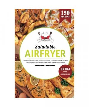 AIR FRYER Saludable | Libro de recetas saludables para freidora aire. Cocina fácil con este recetario sano y variado y descubre el placer de comer ... y valores nutricionales en todas las recetas.