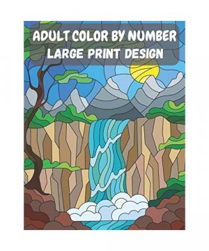 Adult Color By Number - Large Print Design: Quick & Easy Premium Adult Color By Number Coloring Books.