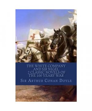 The White Company And Sir Nigel 2 Classic Novels of the 100 Years' War