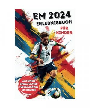 EM 2024 Erlebnisbuch - Das Mitmach-Buch zur Fußball Europameisterschaft für Kinder: Mit Infos zu allen Stadien und Teams, Spielplan zum Eintragen, ... und Rätsel für ein intensives EM Erlebnis.