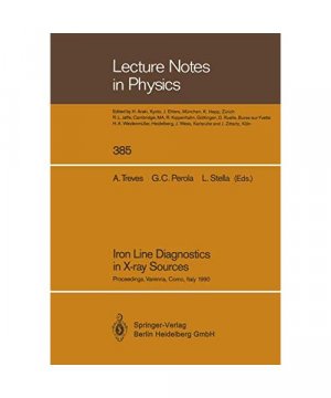 Iron Line Diagnostics in X-ray Sources: Proceedings of a Workshop Held in Varenna, Como, Italy, 9–12 October 1990 (Lecture Notes in Physics, 385, Band 385)