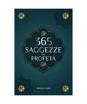 365 Saggezze del Profeta Muhammad: Testi autentici degli Hadith e della Sunnah su famiglia, salute, successo e crescita spirituale (Collezione - Libri islam) (Libri islamici - Islam Way)