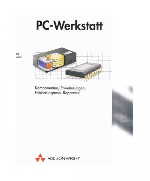 PC-Werkstatt. Komponenten, Erweiterungen, Fehlerdiagnose, Reparatur