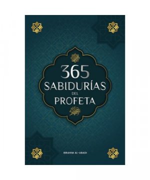 365 Sabidurías del Profeta Muhammad: Textos auténticos del Hadiz y la Sunna sobre la familia, la salud, el éxito y el crecimiento espiritual (Colección - Libros Islam) (Libros Islámicos - Islam Way)