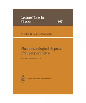 Phenomenological Aspects of Supersymmetry: Proceedings of a Series of Seminars Held at the Max-Planck-Institut für Physik Munich, FRG, May to November 1991 (Lecture Notes in Physics, 405, Band 405)