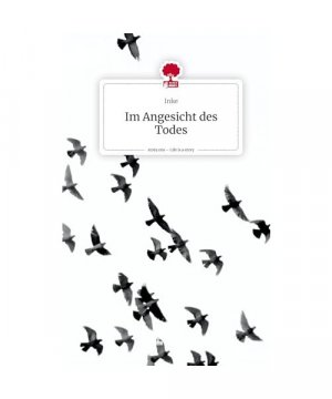 Im Angesicht des Todes. Life is a Story - story.one