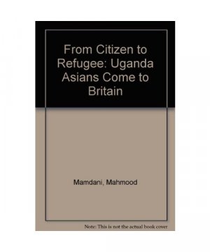 From Citizen to Refugee: Uganda Asians Come to Britain