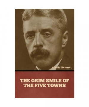 gebrauchtes Buch – Arnold Bennett – The Grim Smile of the Five Towns