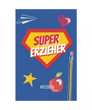 gebrauchtes Buch – Notes, Better; Erzieher – Super Erzieher: A5 Notizbuch als Geschenk für Erzieher oder Kindergärtner | Als Abschiedsgeschenk, zum Geburtstag oder Danke sagen | Persönlich signieren und verschenken