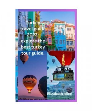 Turkey travel guide 2023: explore the best turkey tour guide