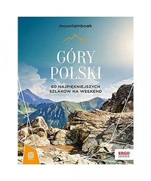 Góry Polski: 60 najpiękniejszych szlaków na weekend. Mountainbook.