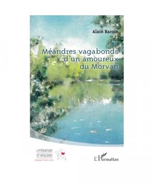 gebrauchtes Buch – Alain Baroin – Méandres vagabonds d’un amoureux du Morvan