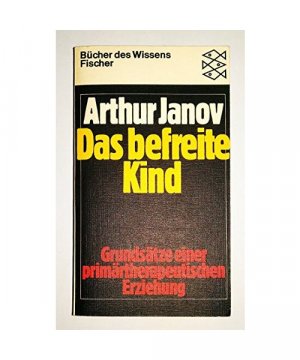 Das befreite Kind - Grundsätze einer primärtherapeutischen Erziehung