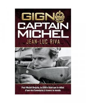 gebrauchtes Buch – Jean-Luc Riva – GIGN: Captain Michel: Pour Michel Brejcha, le GIGN n'était que le début d'une vie d'aventures à travers le monde