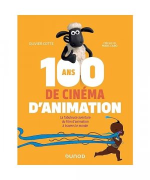 100 ans de cinéma d'animation: La fabuleuse aventure du film d'animation à travers le monde