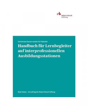 Handbuch für Lernbegleiter auf interprofessionellen Ausbildungsstationen: Gemeinsam besser werden für Patienten