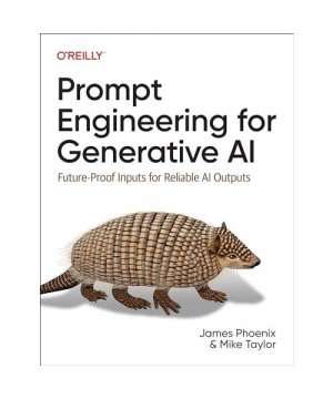 gebrauchtes Buch – Phoenix, James; Taylor – Prompt Engineering for Generative AI: Future-Proof Inputs for Reliable AI Outputs