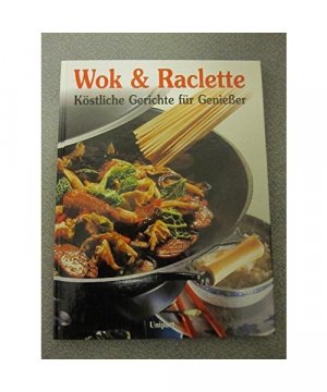 gebrauchtes Buch – unknown – Wok und Raclette. Köstliche Gerichte für Genießer