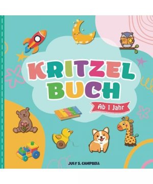 gebrauchtes Buch – Campbell, July S – Kritzelbuch ab 1 Jahr: Mein erstes Malbuch für Kleinkinder ab 1 Jahr und Kritzelbuch für Kinder