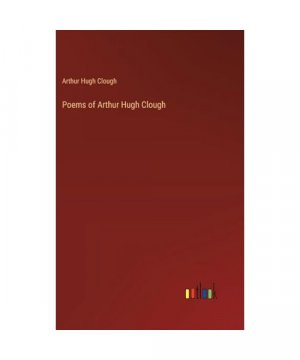 Poems of Arthur Hugh Clough