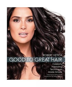 gebrauchtes Buch – Robert Vetica – Good to Great Hair: Celebrity Hairstyling Techniques Made Simple