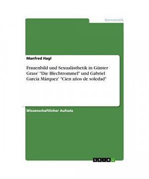 Frauenbild und Sexualästhetik in Günter Grass' "Die Blechtrommel" und Gabriel García Márquez' "Cien años de soledad"