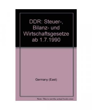 DDR Steuergesetze, Bilanzgesetze und Wirtschaftsgesetze ab 1.7.1990