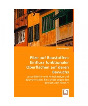 Pilze auf Baustoffen: Einfluss funktionaler Oberflächen auf deren Bewuchs