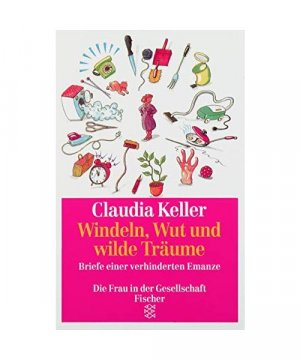 gebrauchtes Buch – Claudia Keller – Windeln, Wut und wilde Träume.