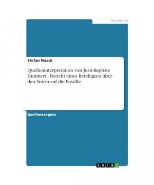 Quelleninterpretation von Jean-Baptiste Humbert - Bericht eines Beteiligten über den Sturm auf die Bastille