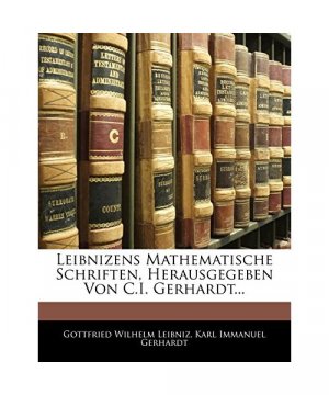 Leibnizens Mathematische Schriften, Herausgegeben Von C.I. Gerhardt...