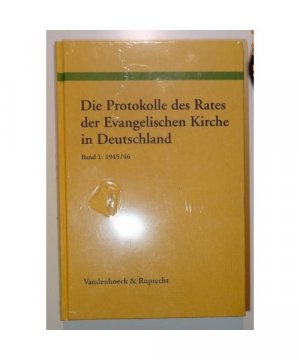 Die Protokolle des Rates der EKD 1945 bis 1948. Band I: 1945 bis 1946