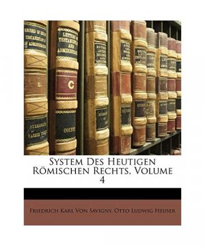 System des heutigen Römischen Rechts. Vierter Band.