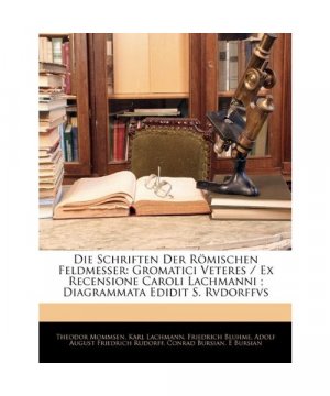 Die Schriften Der Römischen Feldmesser: Gromatici Veteres / Ex Recensione Caroli Lachmanni ; Diagrammata Edidit S. Rvdorffvs