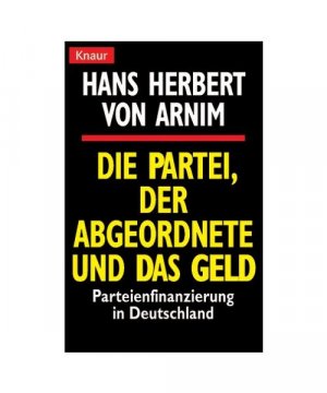 gebrauchtes Buch – Arnim, Hans Herbert von – Die Partei, der Abgeordnete und das Geld.