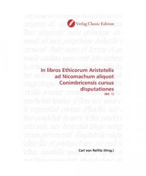 gebrauchtes Buch – Carl von Reifitz – In libros Ethicorum Aristotelis ad Nicomachum aliquot Conimbricensis cursus disputationes