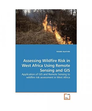 Assessing Wildfire Risk in West Africa Using Remote Sensing and GIS