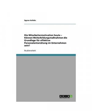 Die Mitarbeitermotivation heute ¿ Können Weiterbildungsmaßnahmen die Grundlage für effektive Personalentwicklung im Unternehmen sein?