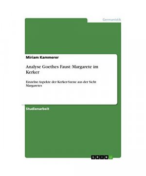 Analyse Goethes Faust: Margarete im Kerker