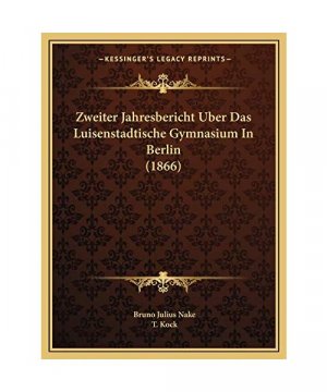 Zweiter Jahresbericht Uber Das Luisenstadtische Gymnasium in Berlin (1866)