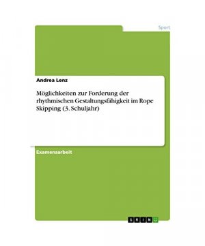 gebrauchtes Buch – Andrea Lenz – Möglichkeiten zur Forderung der rhythmischen Gestaltungsfähigkeit im Rope Skipping (3. Schuljahr)