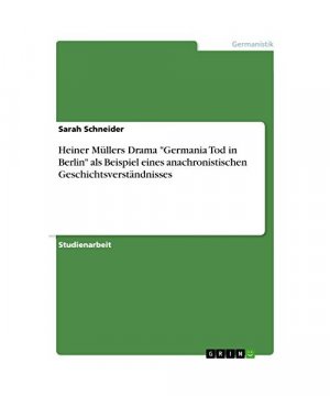 gebrauchtes Buch – Sarah Schneider – Heiner Müllers Drama "Germania Tod in Berlin" als Beispiel eines anachronistischen Geschichtsverständnisses