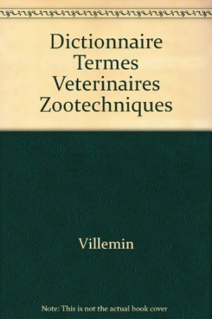 Dictionnaire des termes veterinaires et zootechniques.