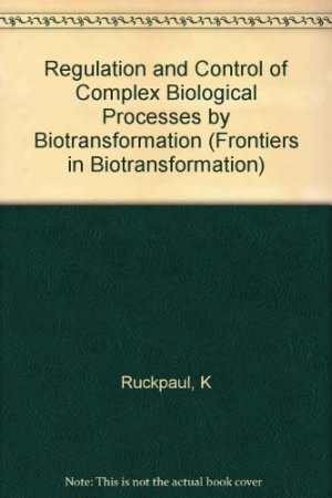 Regulation and Control of Complex Biological Processes by Biotransformation. Frontiers in Biotransformation, Vol. 9.