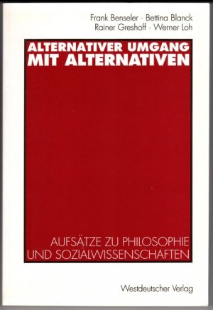 gebrauchtes Buch – Benseler, Frank, Bettina Blanck Rainer Greshoff u – Alternativer Umgang mit Alternativen. Aufsätze zu Philosophie und Sozialwissenschaften.