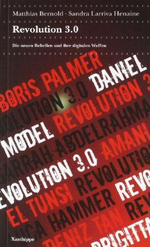 Revolution 3.0: Die neuen politischen Rebellen und ihre Waffen.