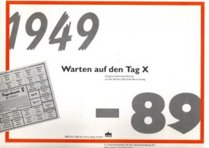 Warten auf den Tag X : 1949 - 89 ; Original-Lebensmittelkarten aus der Berliner Blockade-Bevorratung. in Zusammenarbeit mit der Senatsverwaltung für Wirtschaft und Technologie