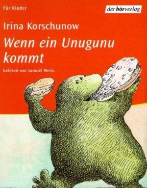 Wenn ein Unugunu kommt. Gelesen von Samuel Weiss. Regie: Sven Stricker / Für Kinder