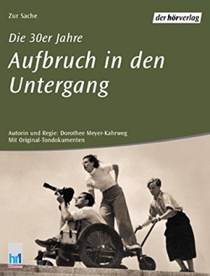 gebrauchter Tonträger – Dorothee Meyer-Kahrweg – Die 30er Jahre: Aufbruch in den Untergang